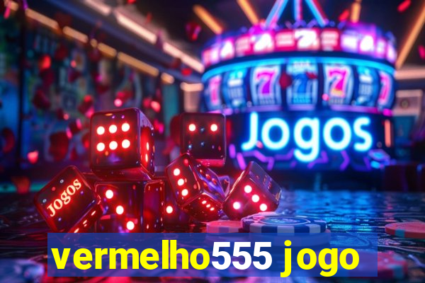 vermelho555 jogo